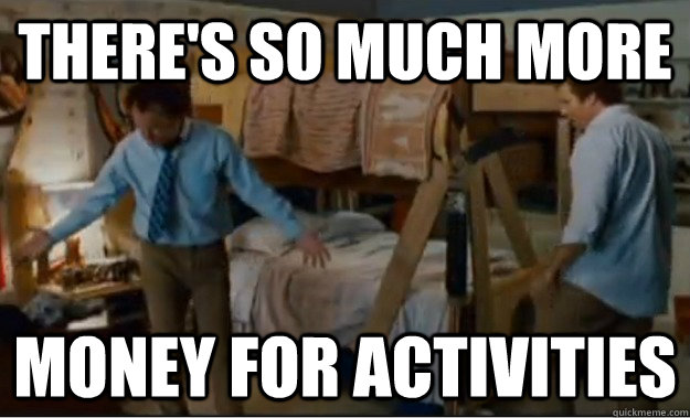 there's so much more money for activities  Stepbrothers Activities