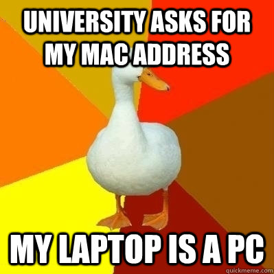 university asks for my mac address my laptop is a pc  Technologically Impaired Duck