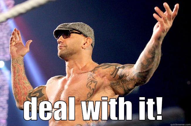 deal with it batista -  DEAL WITH IT! Misc