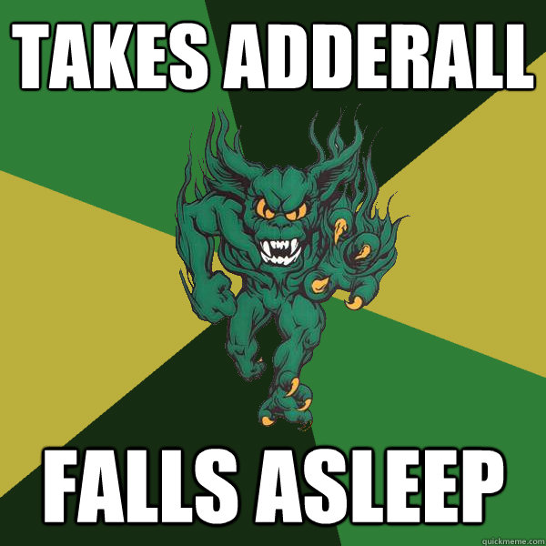 takes adderall falls asleep  Green Terror