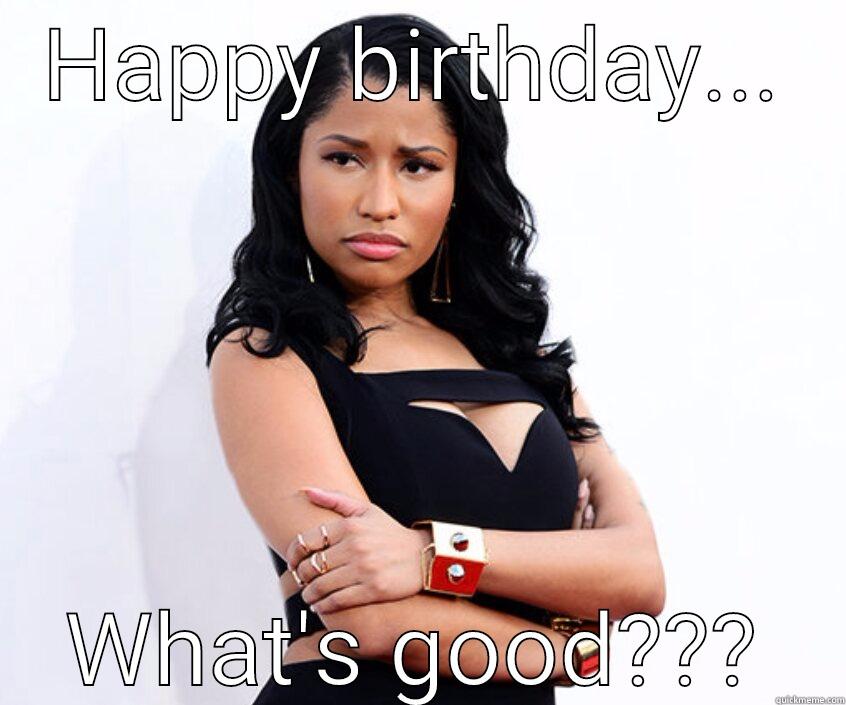 HAPPY BIRTHDAY... WHAT'S GOOD??? Misc