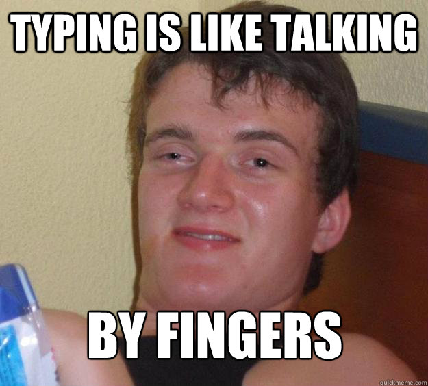 typing is like talking  by fingers  10 Guy