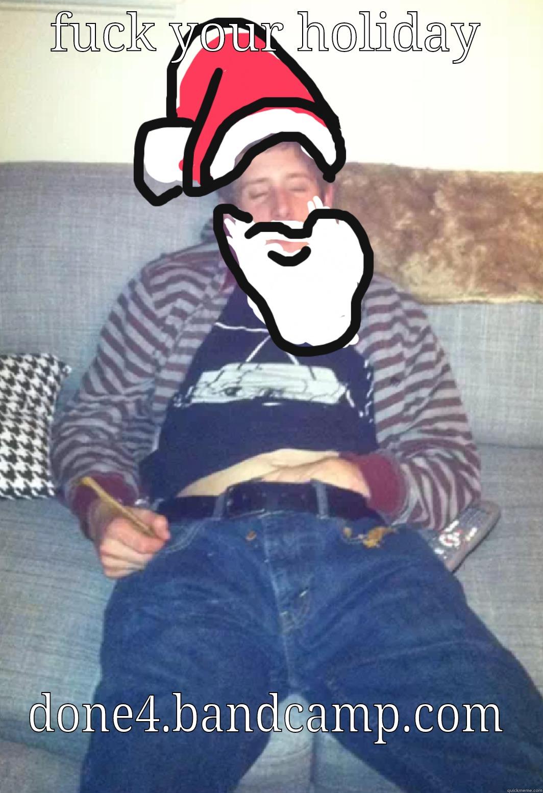 FUCK YOUR HOLIDAY DONE4.BANDCAMP.COM Misc