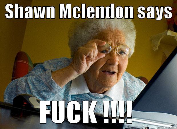  SHAWN MCLENDON SAYS  FUCK !!!! Grandma finds the Internet