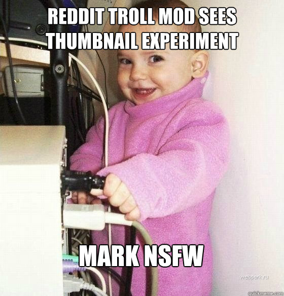 reddit troll mod sees thumbnail experiment mark nsfw - reddit troll mod sees thumbnail experiment mark nsfw  Troll Baby