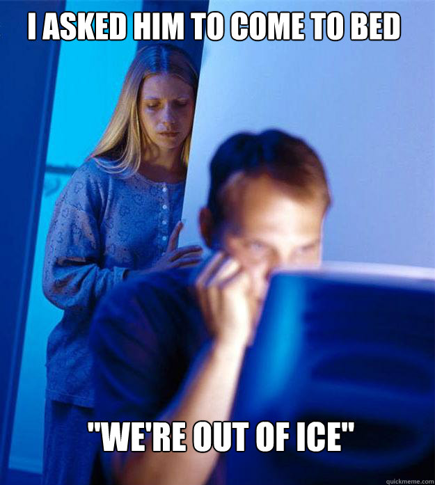 I asked him to come to bed 