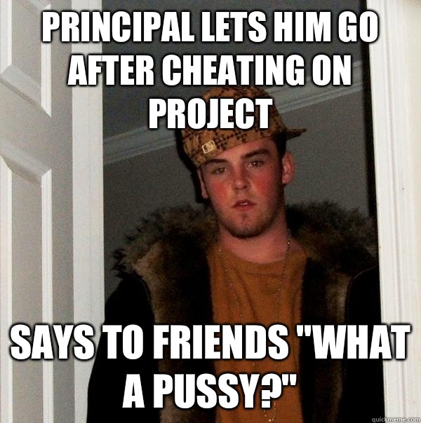 Principal lets him go after cheating on project Says to friends 