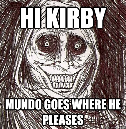 Hi Kirby Mundo goes where he pleases  Horrifying Houseguest