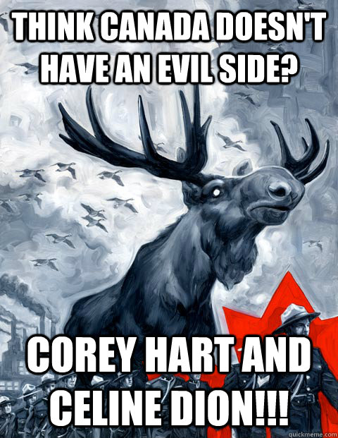 Think Canada doesn't have an evil side? Corey Hart and Celine Dion!!! - Think Canada doesn't have an evil side? Corey Hart and Celine Dion!!!  Canada Day