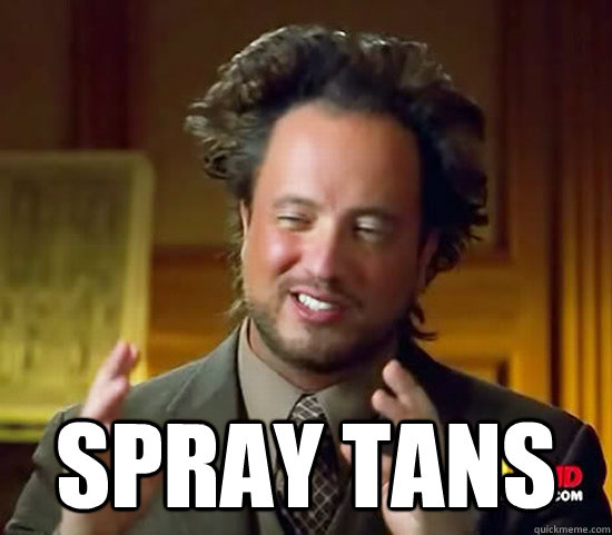 Spray tans -  Spray tans  Ancient Aliens