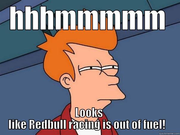 HHHMMMMM LOOKS LIKE REDBULL RACING IS OUT OF FUEL!   Futurama Fry
