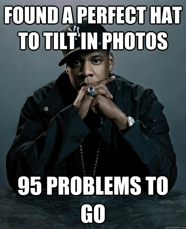 found a perfect hat to tilt in photos  95 problems to go  Jay Z Problems