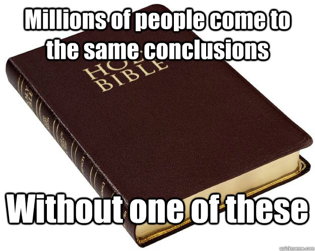 Millions of people come to the same conclusions Without one of these - Millions of people come to the same conclusions Without one of these  Bible Mythology
