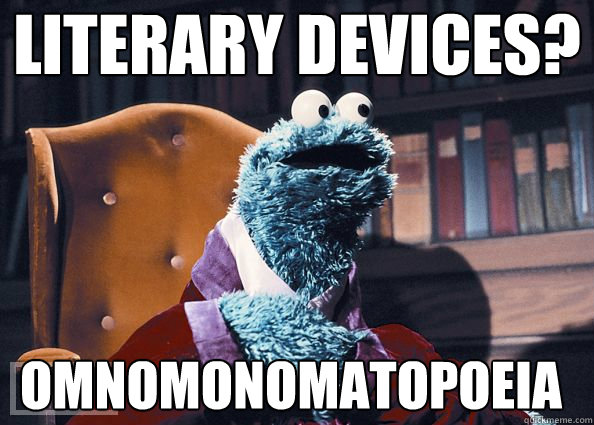 Literary Devices? omnomonomatopoeia  Cookie Monster