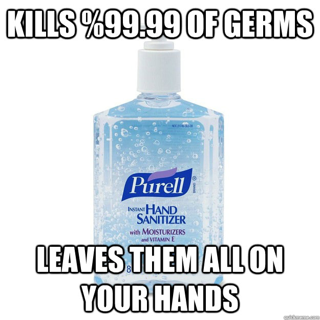 Kills %99.99 of germs Leaves them all on your hands - Kills %99.99 of germs Leaves them all on your hands  Scumbag Purell