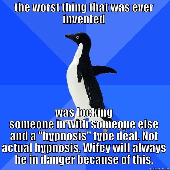 for the record penguin - THE WORST THING THAT WAS EVER INVENTED WAS LOCKING SOMEONE IN WITH SOMEONE ELSE AND A 