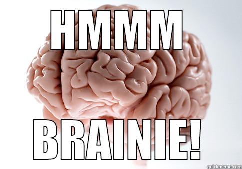 brainie :) - HMMM BRAINIE! Scumbag Brain