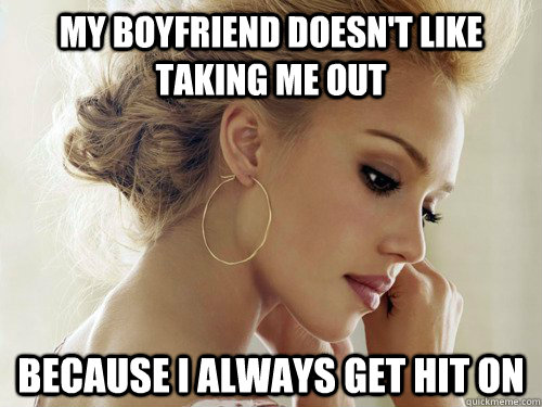 My boyfriend doesn't like taking me out Because i always get hit on  