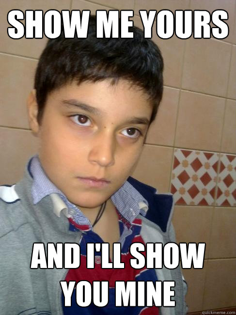Show Me Yours And Ill Show You Mine - Gigolo Kid - Quickmeme