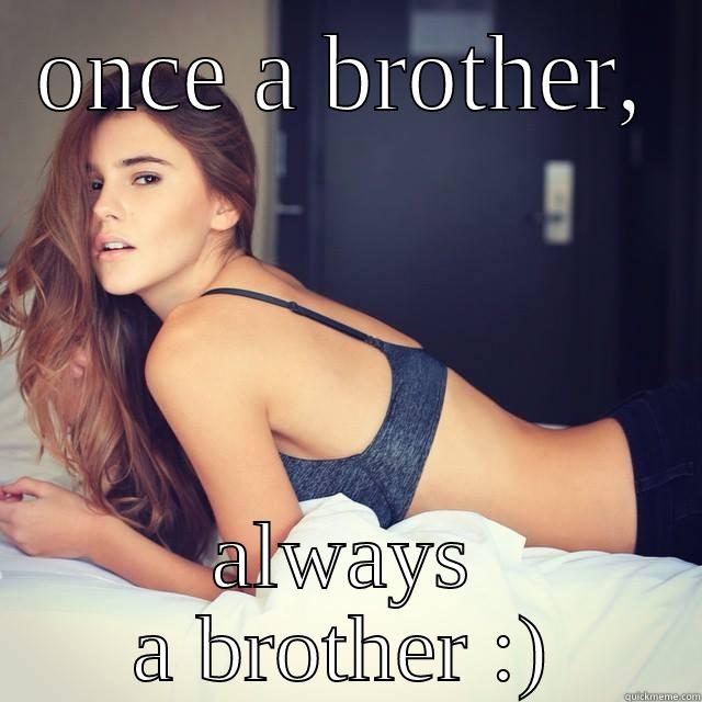 ONCE A BROTHER, ALWAYS A BROTHER :) Misc
