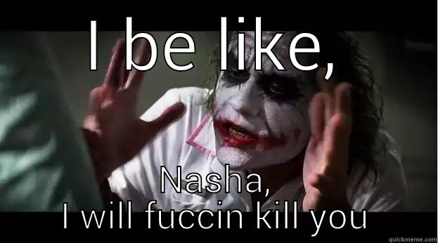 smiley like - I BE LIKE, NASHA, I WILL FUCCIN KILL YOU Joker Mind Loss