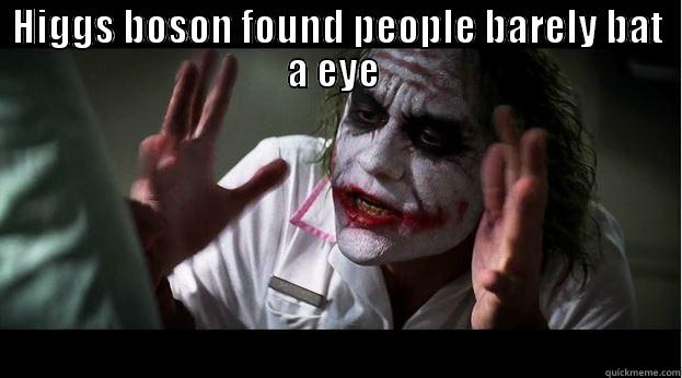 HIGGS BOSON FOUND PEOPLE BARELY BAT A EYE  SCIENTIST JUST WORK ON SOMETHING THAT RESEMBLES A STAR WARS WEAPON PEOPLE LOSE THEIR MIND Joker Mind Loss