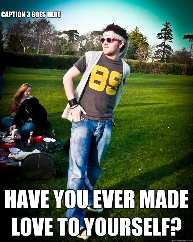 Have you ever made love to yourself? Caption 3 goes here  