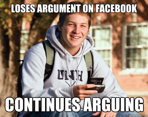 Loses Argument on Facebook Continues Arguing  College Freshman