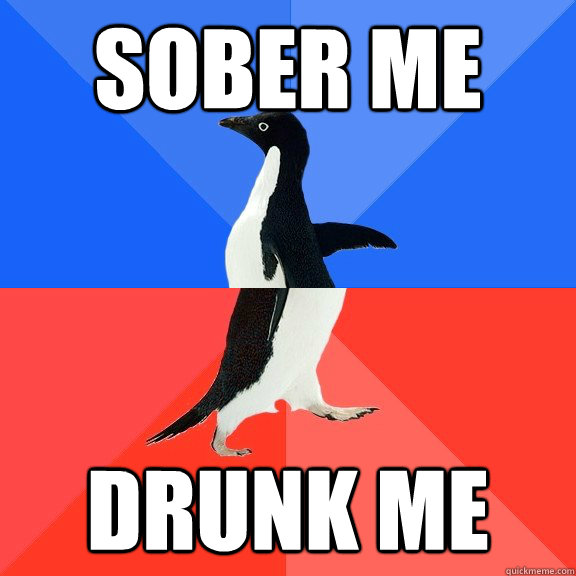 Sober me Drunk Me  Socially Awkward Awesome Penguin