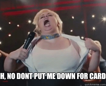 Eh, no dont put me down for cardio..   Fat Amy