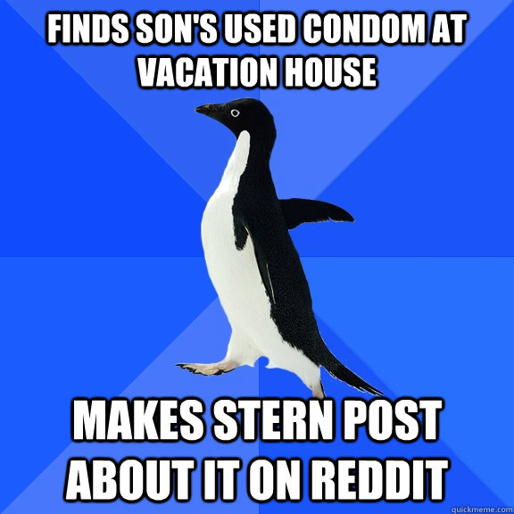 finds son's used condom at vacation house  makes stern post about it on reddit   Socially Awkward Penguin
