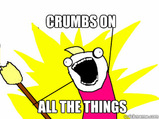 Crumbs on All the Things  All The Things