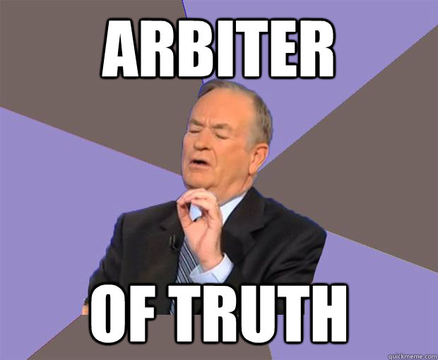 arbiter of truth  Bill O Reilly