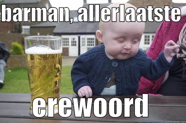 BARMAN, ALLERLAATSTE  EREWOORD drunk baby