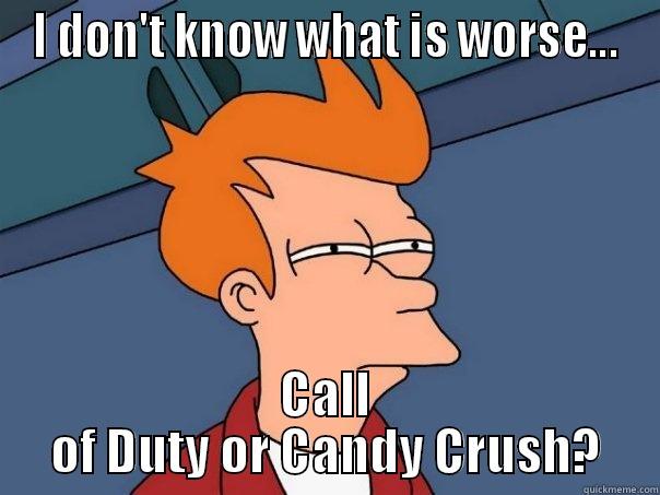 I DON'T KNOW WHAT IS WORSE... CALL OF DUTY OR CANDY CRUSH? Futurama Fry