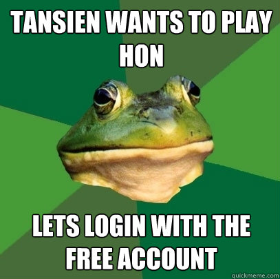 TANSIEN WANTS TO PLAY HON LETS LOGIN WITH THE FREE ACCOUNT  Foul Bachelor Frog