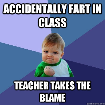 Accidentally fart in class  Teacher takes the blame  Success Kid
