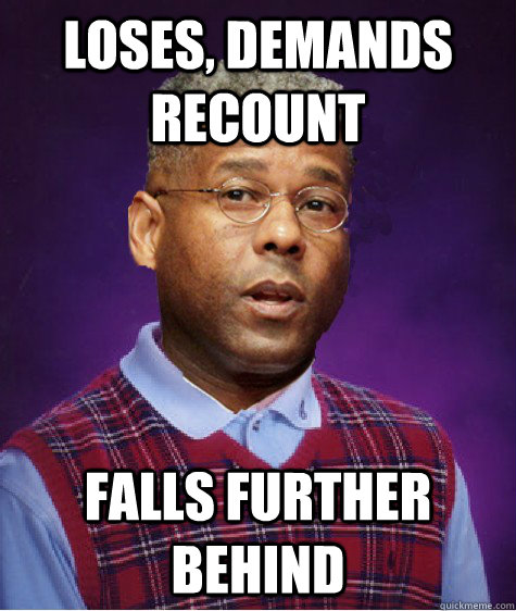 Loses, demands recount falls further behind - Loses, demands recount falls further behind  Bad luck Allan West