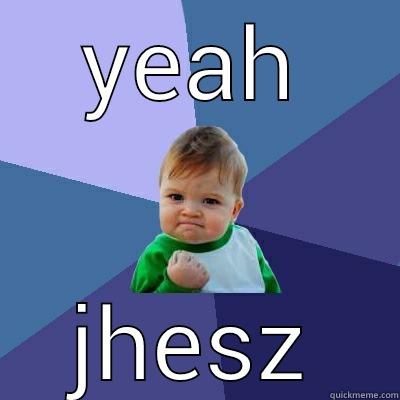 YEAH JHESZ Success Kid