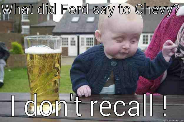 WHAT DID FORD SAY TO CHEVY?  I DON'T RECALL ! drunk baby