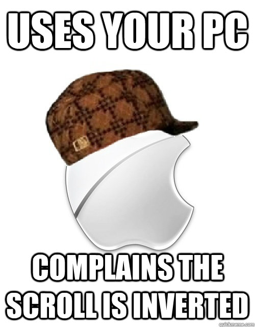 uses your pc complains the scroll is inverted  Scumbag Apple