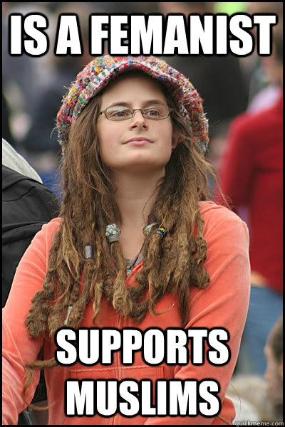 Is a femanist Supports muslims  Bad Argument Hippie