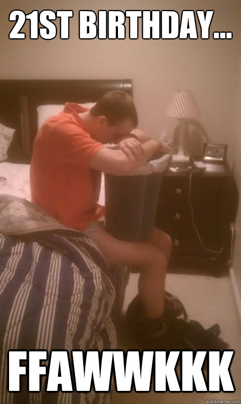 21st birthday... FFawwkkk  21st birthday