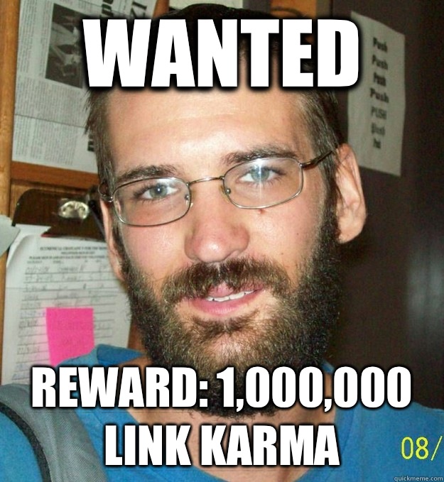 Wanted Reward: 1,000,000 link karma  Scumbag FBI Most Wanted