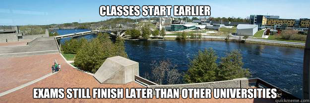 Classes Start Earlier Exams Still Finish Later Than other universities   Scumbag University