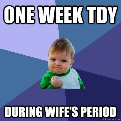 One week TDY During wife's period - One week TDY During wife's period  Success Kid