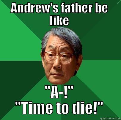 ANDREW'S FATHER BE LIKE 