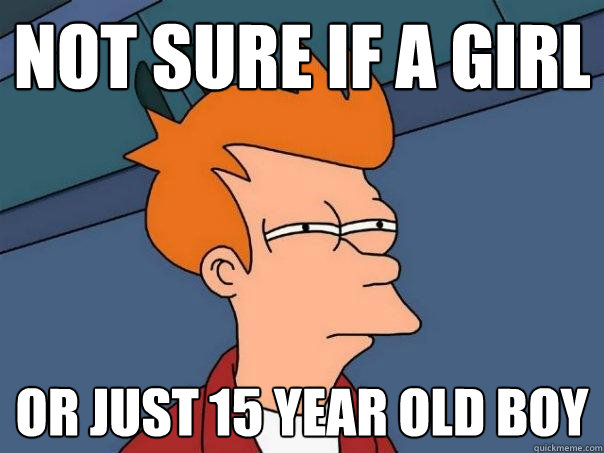 Not sure if a girl or just 15 year old boy - Not sure if a girl or just 15 year old boy  Futurama Fry