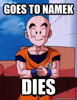Goes to Namek Dies - Goes to Namek Dies  Bad Luck Krillin
