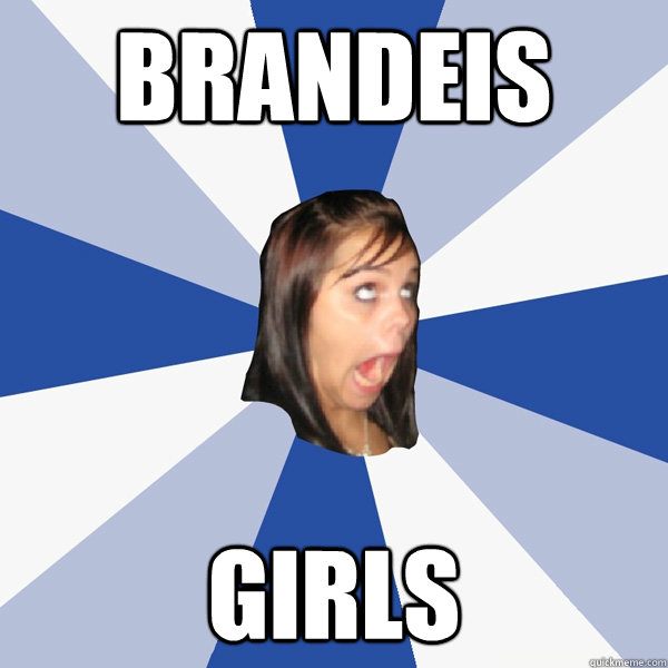 Brandeis GIRLS  Annoying Facebook Girl